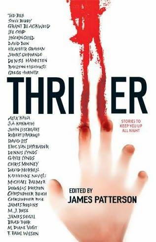 Thriller: Stories to Keep You Up All Night James Patterson, Lee Child, James Grippando and Denise Hamilton