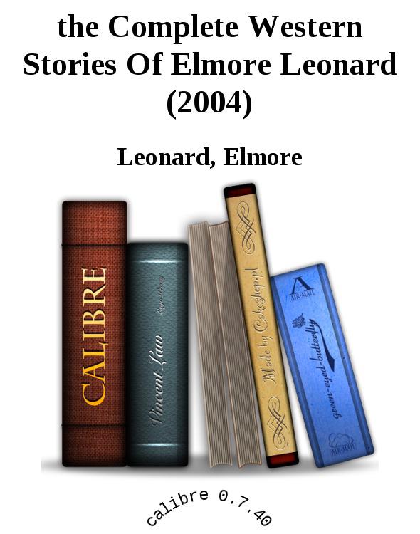 The Complete Western Stories Of Elmore Leonard